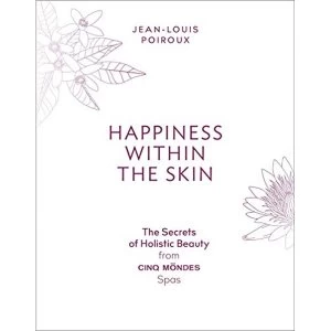Image of Happiness Within the Skin: The Secrets of Holistic Beauty by the Founder of Cinq Mondes Spas Paperback / softback 2018