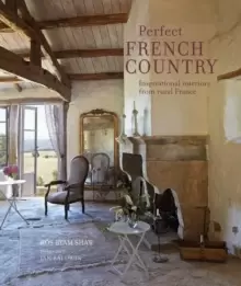 Image of Perfect French Country : Inspirational Interiors from Rural France