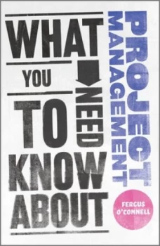 Image of What You Need to Know about Project Management by Fergus O Connell Paperback