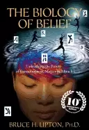 Image of biology of belief 10th anniversary edition unleashing the power of consciou