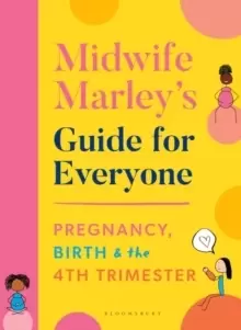 Image of Midwife Marley's Guide For Everyone : Pregnancy, Birth and the 4th Trimester