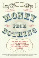 Image of money from nothing or why we should stop worrying about debt and learn to l