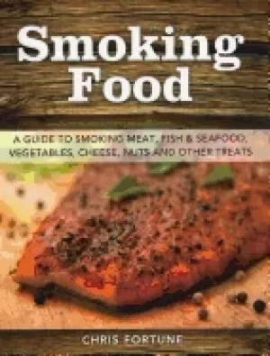 Image of smoking food a guide to smoking meat fish and seafood vegetables cheese nu