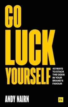Image of Go Luck Yourself : 40 ways to stack the odds in your brand's favour