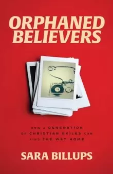 Image of Orphaned Believers - How a Generation of Christian Exiles Can Find the Way Home