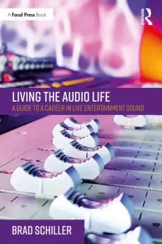 Image of Living the Audio Life A Guide to a Career in Live Entertainment Sound