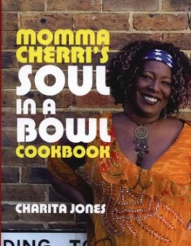 Image of Momma Cherris Soul in a Bowl Cookbook by Charita Jones and Peter Cassidy Hardback