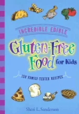 Image of incredible edible gluten free food for kids 150 family tested recipes