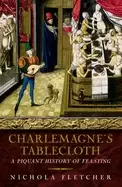 Image of charlemagnes tablecloth a piquant history of feasting