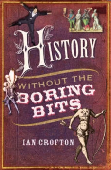 Image of History Without the Boring Bits by Ian Crofton Paperback