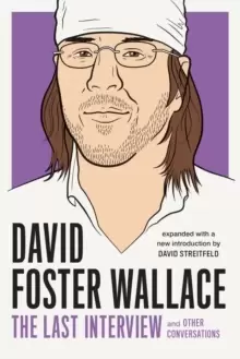 Image of David Foster Wallace: The Last Interview : And Other Conversations