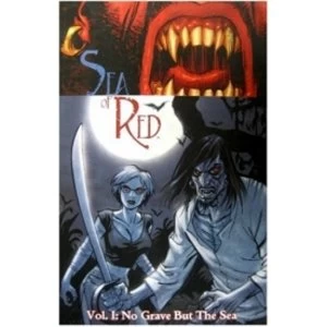 Image of Sea Of Red Volume 1: No Grave But The Sea (Paperback, 2005)