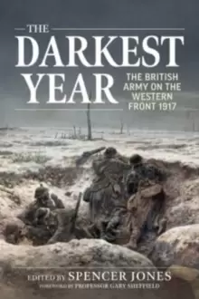 Image of The Darkest Year : The British Army on the Western Front 1917