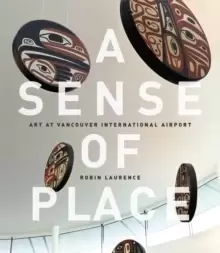 Image of A Sense of Place : Art at Vancouver International Airport: Fixed Layout Edition