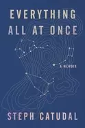 Image of everything all at once a memoir