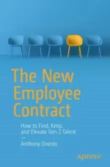 Image of The New Employee Contract : How to Find, Keep, and Elevate Gen Z Talent