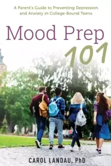 Image of Mood Prep 101 : A Parent's Guide to Preventing Depression and Anxiety in College-Bound Teens