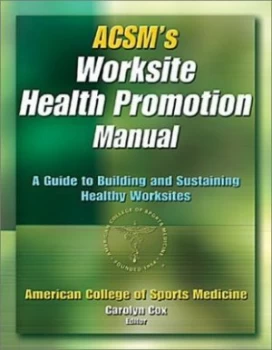 Image of Acsms Worksite Health Promotion Manual by Carolyn C Cox and American College of Sports Medicine Book