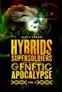 Image of hybrids super soldiers and the coming genetic apocalypse vol 1
