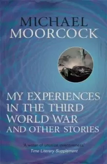 Image of My Experiences in the Third World War and Other Stories : The Best Short Fiction Of Michael Moorcock Volume 1