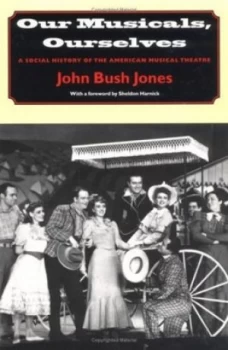 Image of Our Musicals Ourselves by John Bush Jones Paperback