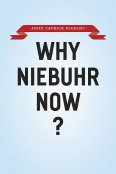 Image of Why Niebuhr Now by John Patrick Diggins Hardback