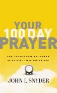Image of your 100 day prayer the transforming power of actively waiting on god