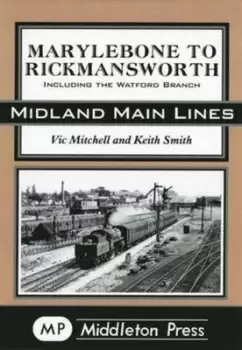 Image of Marylebone to Rickmansworth : Including the Watford Branch