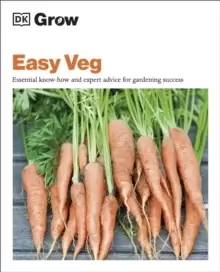 Image of Grow Easy Veg : Essential Know-how and Expert Advice for Gardening Success