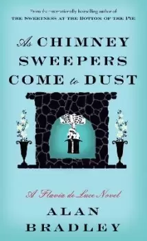 Image of As Chimney Sweepers Come to Dust by Alan Bradley