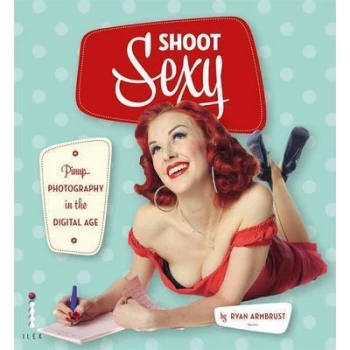 Image of Shoot Sexy by Ryan Armbrust Paperback