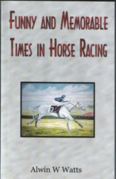 Image of Funny and Memorable Times in Horse Racing by Alwin W Watts Paperback