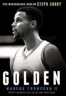 Image of Golden: The Miraculous Rise of Steph Curry