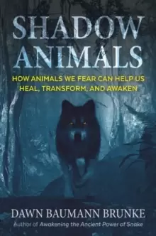 Image of Shadow Animals : How Animals We Fear Can Help Us Heal, Transform, and Awaken