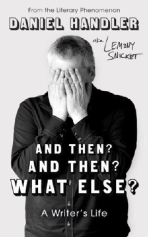 Image of And Then? And Then? What Else?. Hardback. By Daniel Handler, Lemony Snicket Books