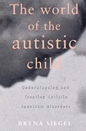 Image of world of the autistic child understanding and treating autistic spectrum di