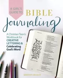 Image of A Girl's Guide To Bible Journaling : A Christian Teens Workbook for Creative Lettering and Celebrating God's Word