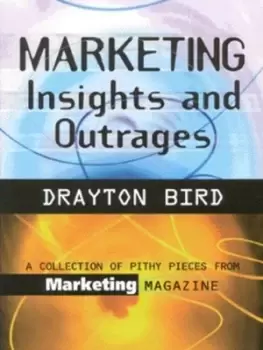 Image of Marketing insights and outrages by Drayton Bird