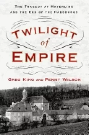 Image of twilight of empire the tragedy at mayerling and the end of the habsburgs