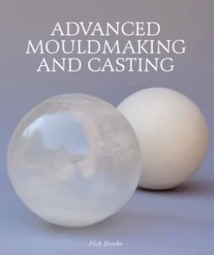Image of Advanced mouldmaking and casting by Nick Brooks