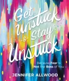 Image of Get Unstuck and Stay Unstuck : Because Fear Is Not the Boss of You