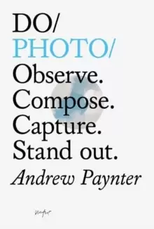 Image of Do Photo : Observe. Compose. Capture. Stand Out.
