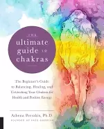 Image of ultimate guide to chakras the beginners guide to balancing healing and unbl