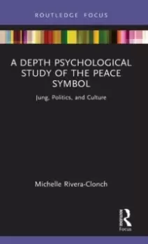 Image of A Depth Psychological Study of the Peace Symbol : Jung, Politics and Culture