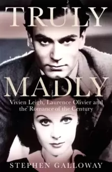 Image of Truly Madly : Vivien Leigh, Laurence Olivier and the Romance of the Century