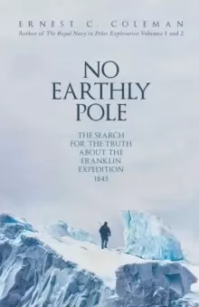 Image of No Earthly Pole : The Search for the Truth about the Franklin Expedition 1845