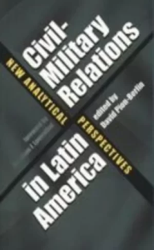 Image of Civil-military relations in Latin America by David Pion-Berlin