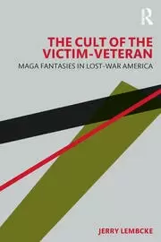 Image of The Cult of the Victim-Veteran MAGA Fantasies in Lost-war America