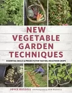 Image of new vegetable garden techniques essential skills and projects for tastier h