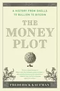 Image of money plot a history from shells to bullion to bitcoin